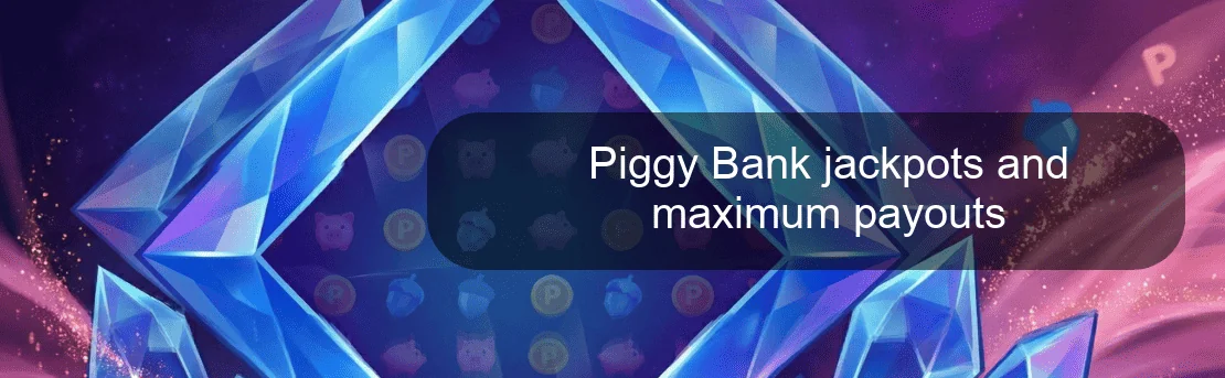 Piggy Bank jackpots and maximum payouts Piggy Bank jackpots and maximum payouts