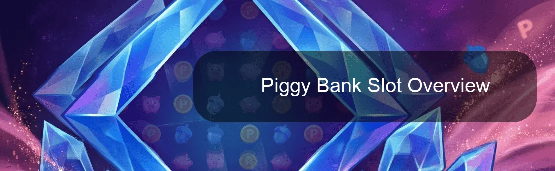 Piggy Bank Slot Overview Piggy Bank Slot Overview